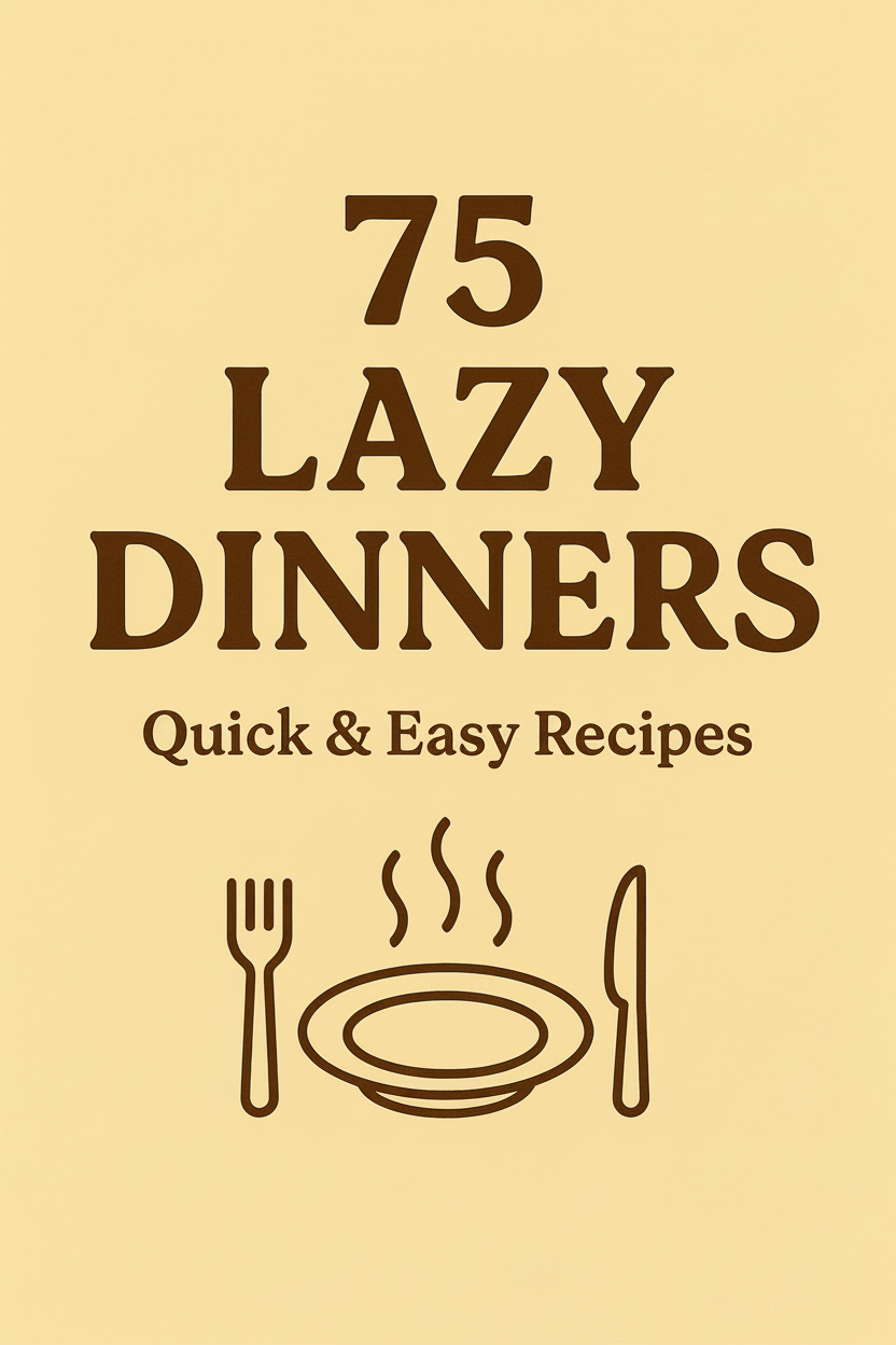 75 Lazy Dinners